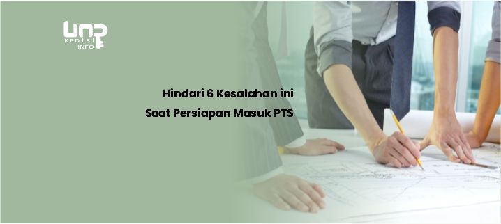 Hindari 6 Kesalahan ini Saat Persiapan Masuk PTS